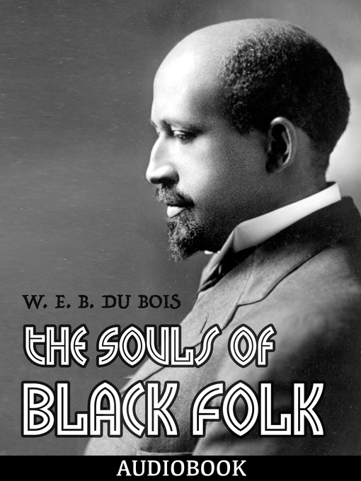 Title details for The Souls of Black Folk by W. E. B. DuBois - Wait list